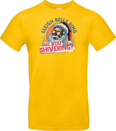 Sleigh Bells Ring...are you shivering? - Santa Claus, Christmas, Holidays, Xmas, Santa, funny, humor - Standard T-Shirt