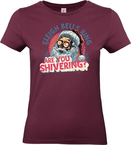 Sleigh Bells Ring...are you shivering? - Santa Claus, Christmas, Holidays, Xmas, Santa, funny, humor - Standard T-Shirt (Women)