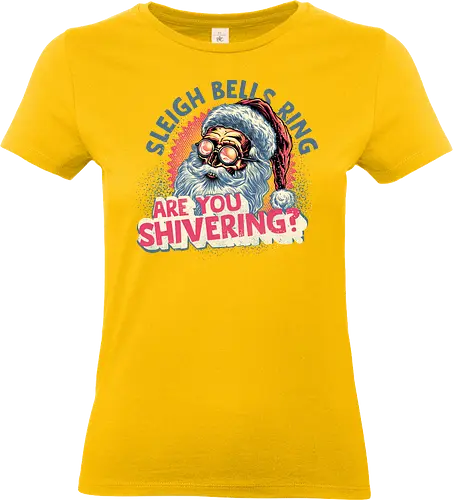 Sleigh Bells Ring...are you shivering? - Santa Claus, Christmas, Holidays, Xmas, Santa, funny, humor - Standard T-Shirt (Women)