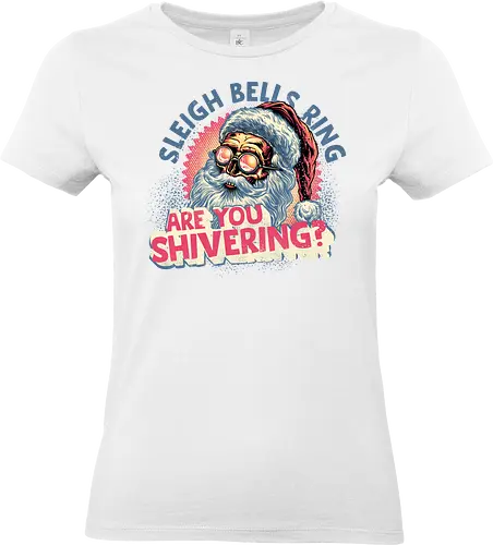Sleigh Bells Ring...are you shivering? - Santa Claus, Christmas, Holidays, Xmas, Santa, funny, humor - Standard T-Shirt (Women)