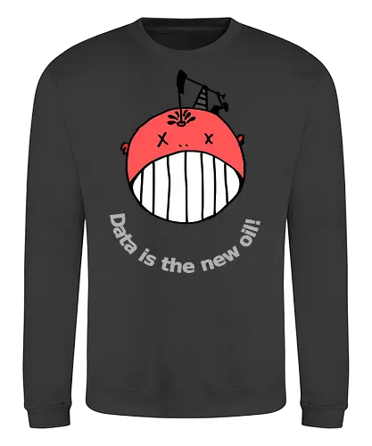 Data is the new oil, helle Schrift - Privatsphäre, BigData, Überwachungskapitalismus - Sweatshirt