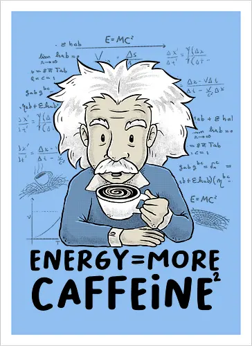 Energy = More Caffeine² - caffeine, einstein, albert einstein, drink, science, coffee - Artprint