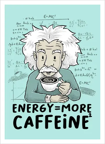 Energy = More Caffeine² - caffeine, einstein, albert einstein, drink, science, coffee - Artprint