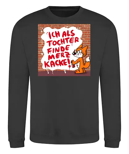 Nicht mein Kanzler - Merz, Graffiti, Tochter, Feminismus - Sweatshirt