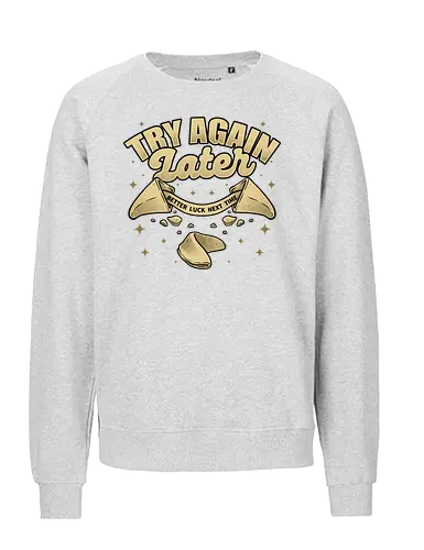 Ironic Fortune Cookie - Irony, Sarcasm, Chinese, Fortune Cookie, Fortune, Fortune Teller, Joke, Fun, Funny, Dad Joke, Pun, Better, Luck - Fairtrade Sweatshirt