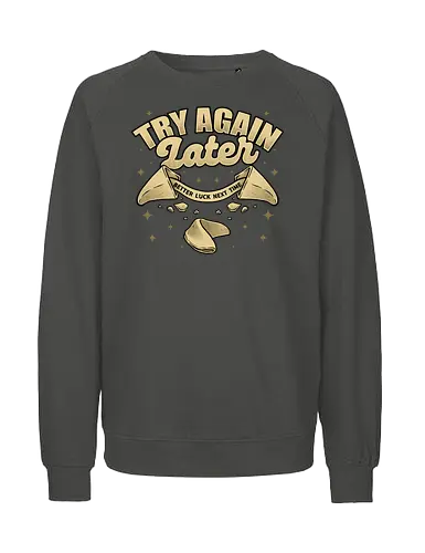 Ironic Fortune Cookie - Irony, Sarcasm, Chinese, Fortune Cookie, Fortune, Fortune Teller, Joke, Fun, Funny, Dad Joke, Pun, Better, Luck - Fairtrade Sweatshirt