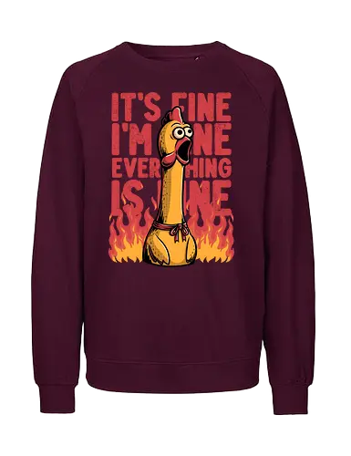 Chicken Fine Burn - Chicken, Everything Is Fine, I'm Fine, This Is Fine, It's Fine, Fire, Fun, Funny, Joke, Dad Joke, Toy, Meme, Internet - Fairtrade Sweatshirt