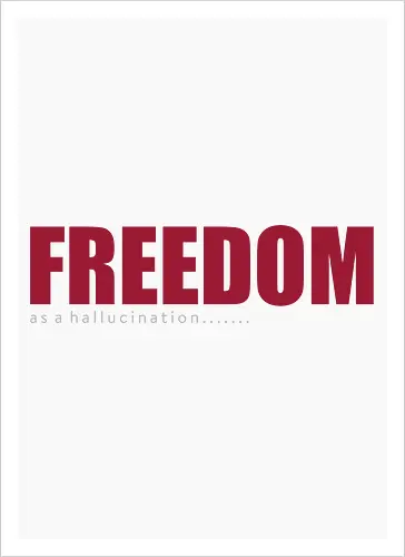 freedom as a hallucination