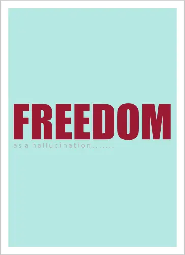 freedom as a hallucination