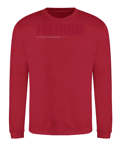 freedom as a hallucination - freedom, speech, national, comedy, parody, fun, justice, font, lettering, typography - Sweatshirt
