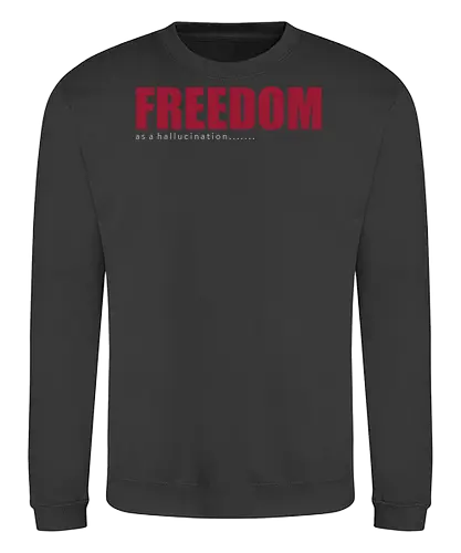 freedom as a hallucination - freedom, speech, national, comedy, parody, fun, justice, font, lettering, typography - Sweatshirt