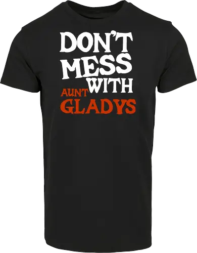 dont mess with aunt gladys