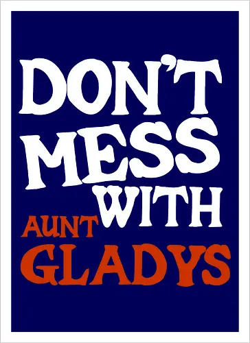 dont mess with aunt gladys