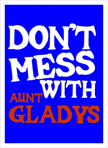 dont mess with aunt gladys