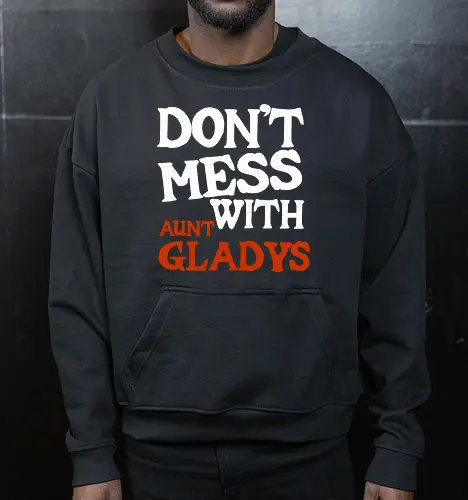 dont mess with aunt gladys