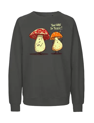 So toxic - mushrooms, play of words, funny mushrooms, funny, humor, toxic relation ships - Fairtrade Sweatshirt