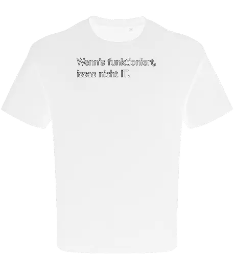Wenn's funktioniert, isses nicht IT.