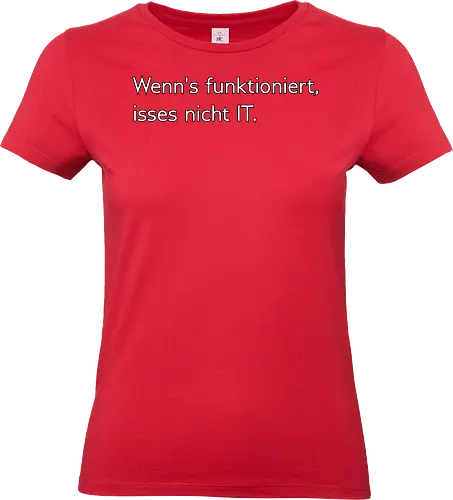 Wenn's funktioniert, isses nicht IT. - IT, Zeitarbeit, Arbeit, Frust - Standard T-Shirt (Women)