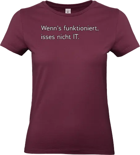 Wenn's funktioniert, isses nicht IT. - IT, Zeitarbeit, Arbeit, Frust - Standard T-Shirt (Women)