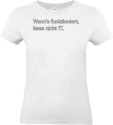 Wenn's funktioniert, isses nicht IT. - IT, Zeitarbeit, Arbeit, Frust - Standard T-Shirt (Women)