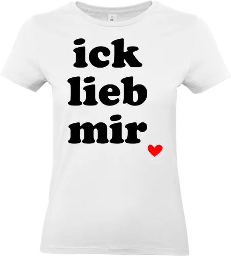 ick lieb mir - liebe, selbstliebe, ich lieb mir, Spruch, gute Laune - Standard T-Shirt (Women)