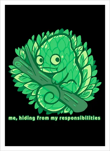 Hiding from my responsibilities