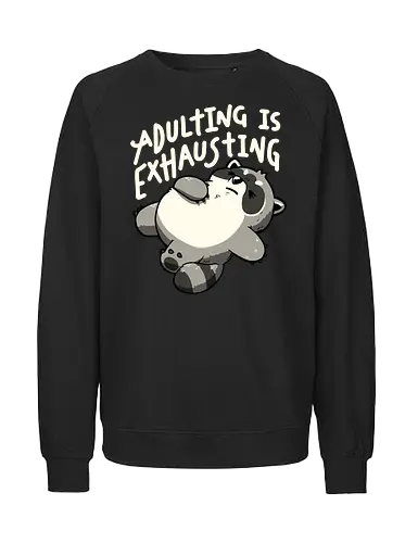 Adulting is Exhausting - koalatees, koala, raccoon, trash panda, tired, exhausted, adulting, funny, burnout, sarcasm, lazy, funny quote - Fairtrade Sweatshirt