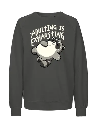 Adulting is Exhausting - koalatees, koala, raccoon, trash panda, tired, exhausted, adulting, funny, burnout, sarcasm, lazy, funny quote - Fairtrade Sweatshirt