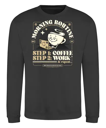 Morning Routine - coffee, caffeine, morning routine, funny t-shirt, retro design, cartoon style, coffee lover, work life, tired, productivity, sarcasm, humor, daily grind, laptop, designer life - Sweatshirt