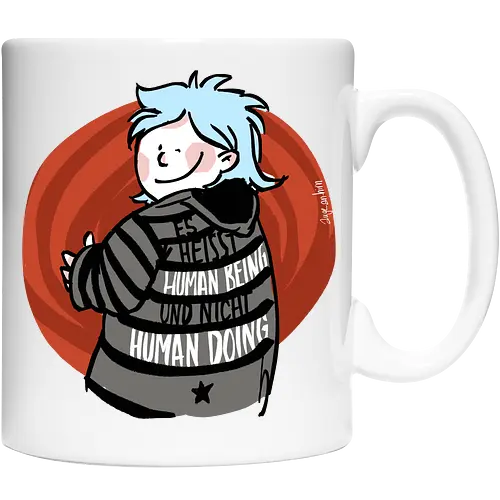 Es heißt human being - nicht human doing! 