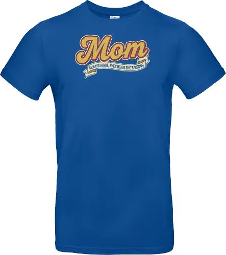 Mom: Always Right (Even When She's Wrong)