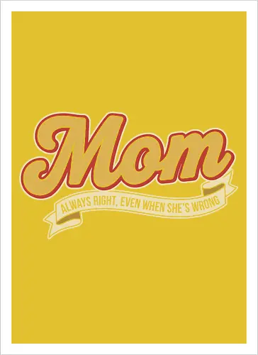 Mom: Always Right (Even When She's Wrong)