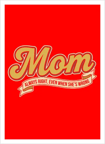 Mom: Always Right (Even When She's Wrong)
