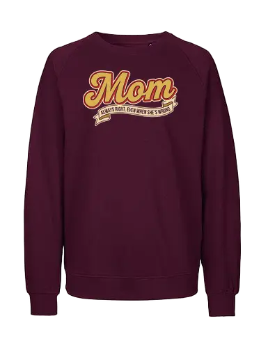 Mom: Always Right (Even When She's Wrong) - Mom always right, Mom life, retro script, vintage typography, nostalgic design, funny mom gift, sarcastic humor, cool mom, t-shirt design, art print, Mother's Day, pop culture, simple text - Fairtrade Sweatshirt