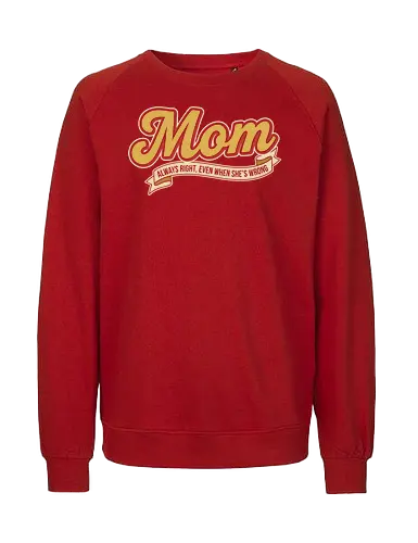 Mom: Always Right (Even When She's Wrong) - Mom always right, Mom life, retro script, vintage typography, nostalgic design, funny mom gift, sarcastic humor, cool mom, t-shirt design, art print, Mother's Day, pop culture, simple text - Fairtrade Sweatshirt