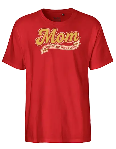 Mom: Always Right (Even When She's Wrong) - Mom always right, Mom life, retro script, vintage typography, nostalgic design, funny mom gift, sarcastic humor, cool mom, t-shirt design, art print, Mother's Day, pop culture, simple text - Fairtrade T-Shirt