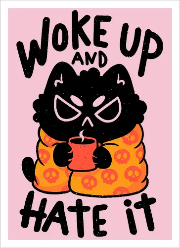 Woke Up And Hate It