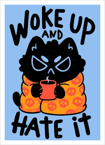 Woke Up And Hate It
