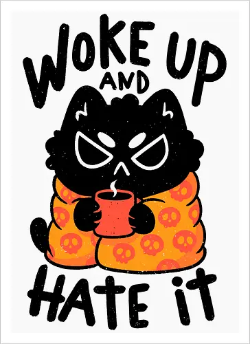 Woke Up And Hate It