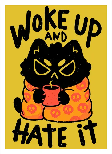 Woke Up And Hate It