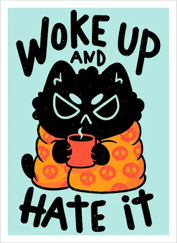 Woke Up And Hate It