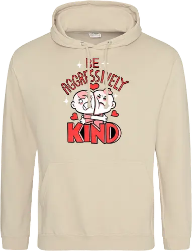 Be Aggressively Kind