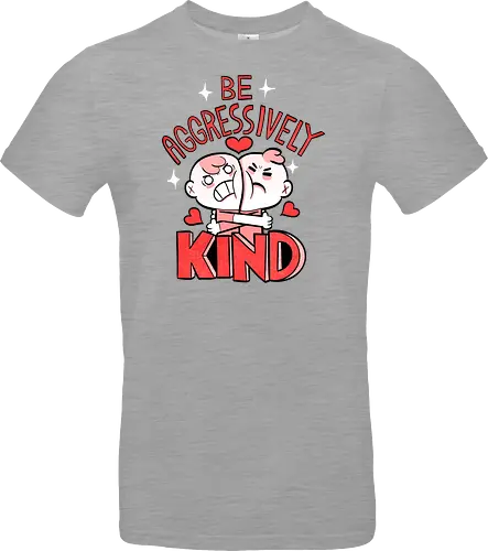 Be Aggressively Kind