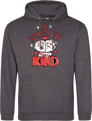 Be Aggressively Kind