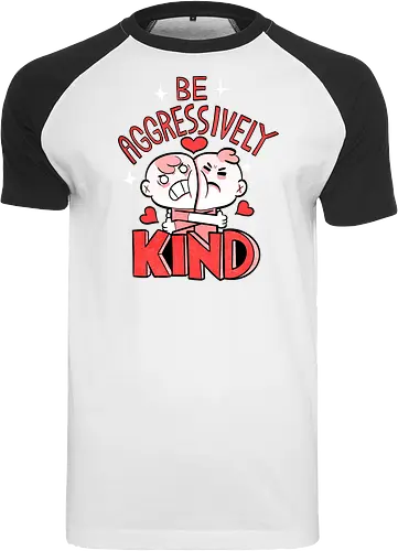Be Aggressively Kind