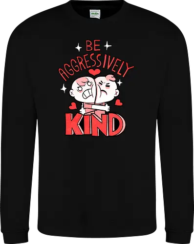 Be Aggressively Kind