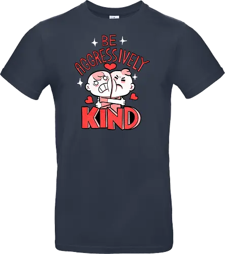 Be Aggressively Kind