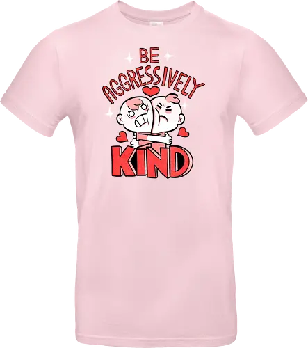 Be Aggressively Kind