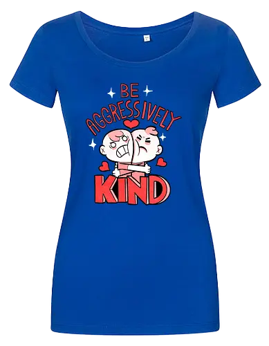 Be Aggressively Kind