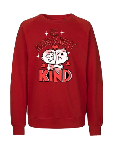 Be Aggressively Kind - Fairtrade Sweatshirt